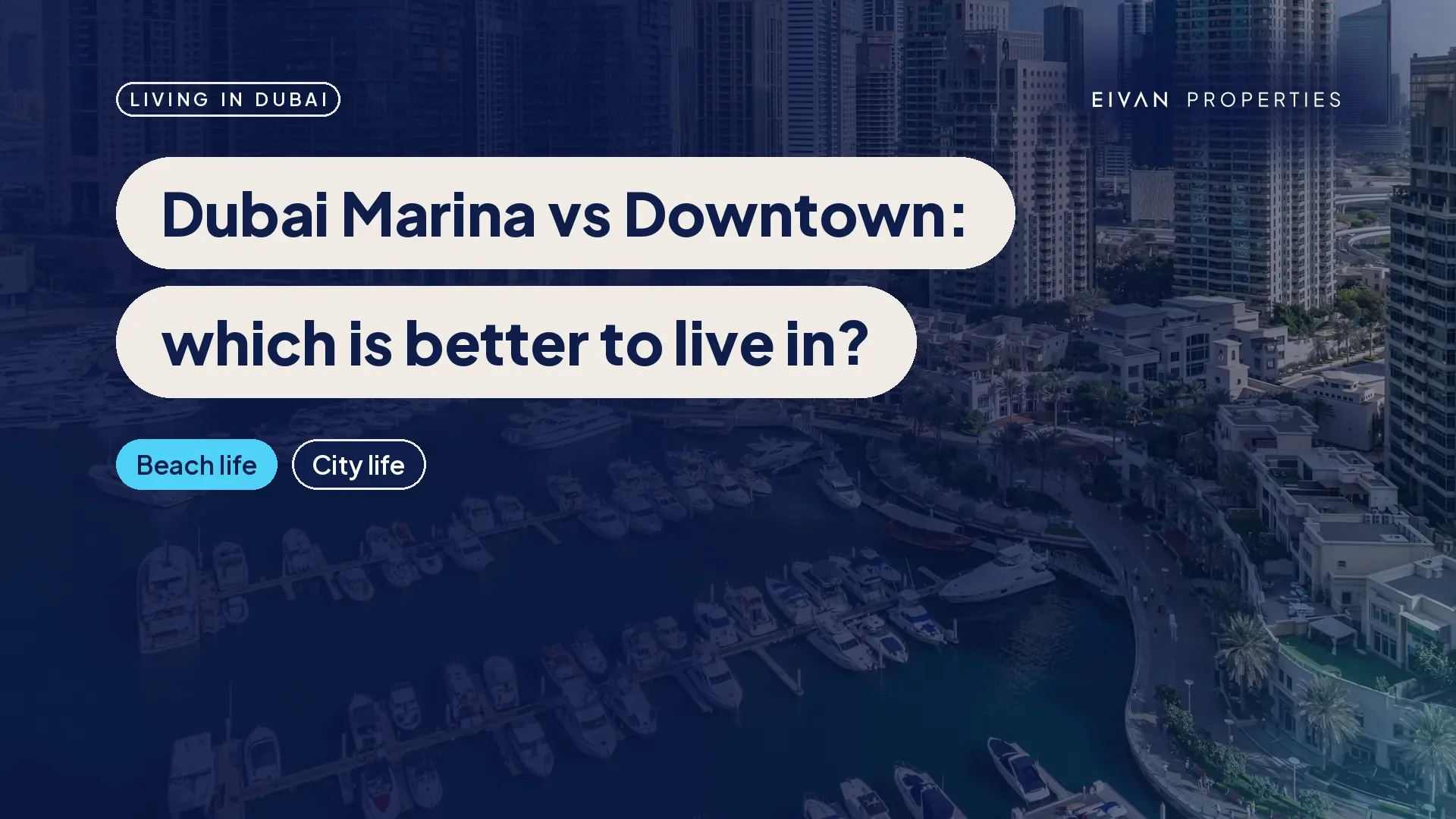 Dubai Marina vs Downtown: which is better to live in? over a photo of Dubai Marina's yacht basin and towers